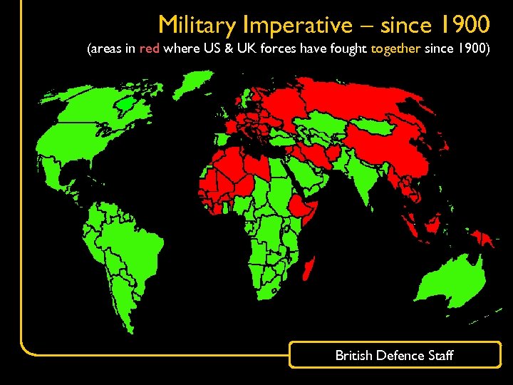 Military Imperative – since 1900 (areas in red where US & UK forces have