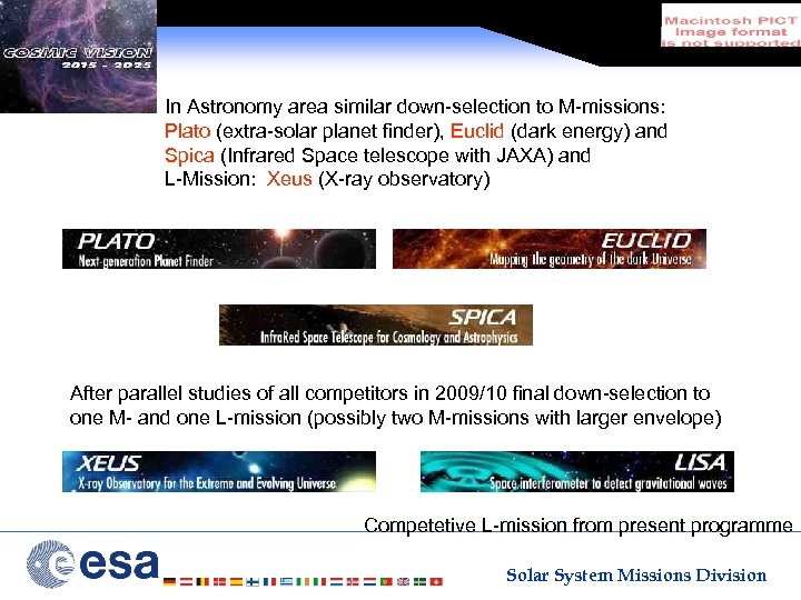 In Astronomy area similar down-selection to M-missions: Plato (extra-solar planet finder), Euclid (dark energy)