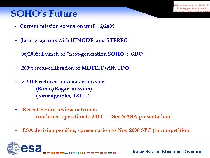 SOHO’s Future • Current mission extension until 12/2009 • Joint programs with HINODE and