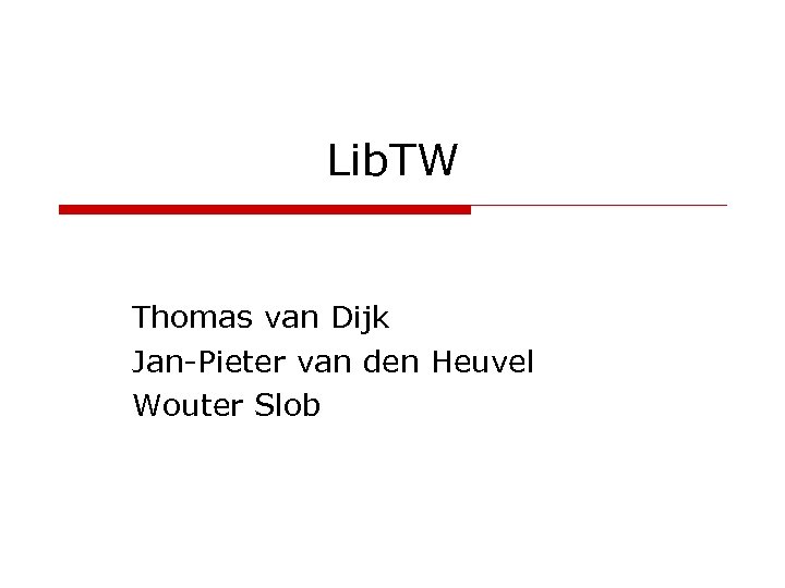 Lib. TW Thomas van Dijk Jan-Pieter van den Heuvel Wouter Slob 