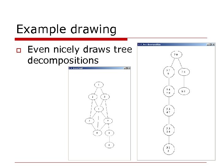 Example drawing o Even nicely draws tree decompositions 