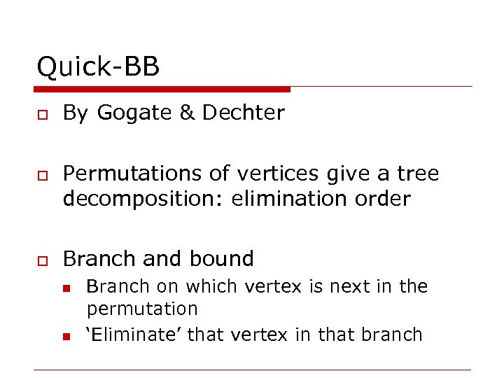Quick-BB o o o By Gogate & Dechter Permutations of vertices give a tree