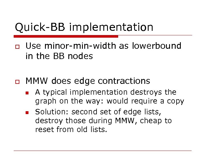 Quick-BB implementation o o Use minor-min-width as lowerbound in the BB nodes MMW does