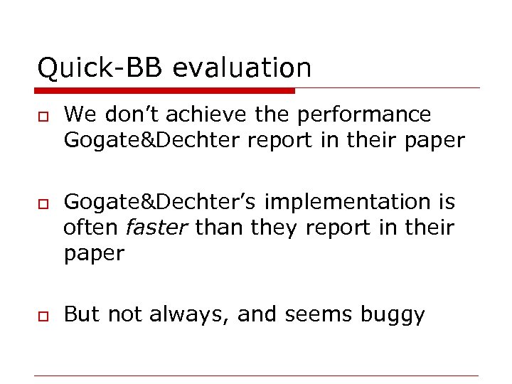 Quick-BB evaluation o o o We don’t achieve the performance Gogate&Dechter report in their