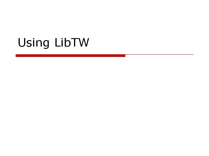 Using Lib. TW 