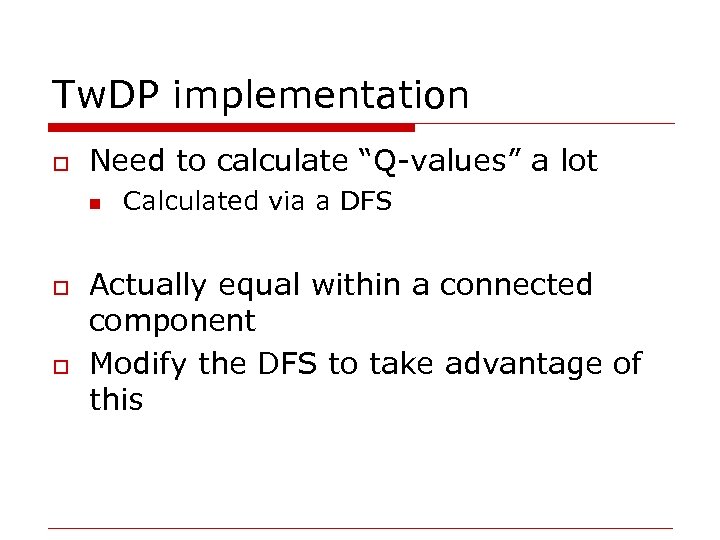 Tw. DP implementation o Need to calculate “Q-values” a lot n o o Calculated