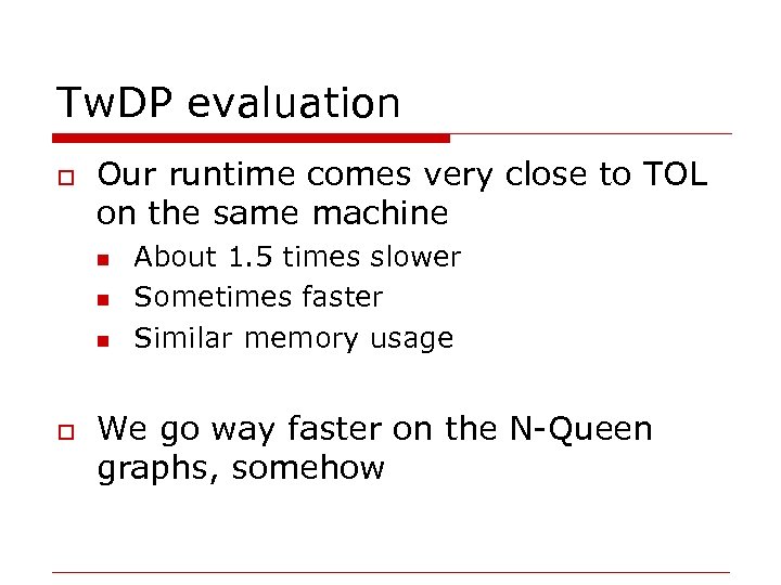 Tw. DP evaluation o Our runtime comes very close to TOL on the same