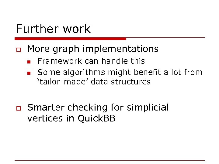 Further work o More graph implementations n n o Framework can handle this Some