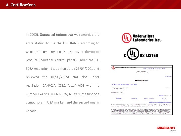 4. Certifications In 2006, Gorosabel Automatica was awarded the accreditation to use the UL