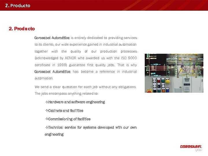 2. Producto Gorosabel Automática is entirely dedicated to providing services to its clients; our