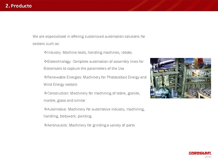2. Producto We are especialised in offering customized automation solutions for sectors such as: