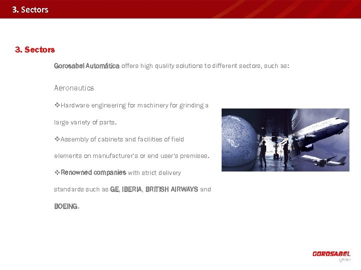 3. Sectors Gorosabel Automática offers high quality solutions to different sectors, such as: Aeronautics