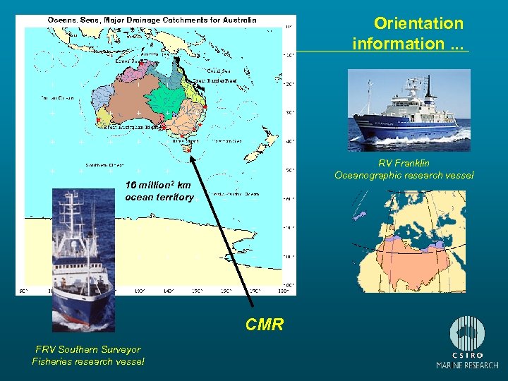 Orientation information. . . RV Franklin Oceanographic research vessel 16 million 2 km ocean