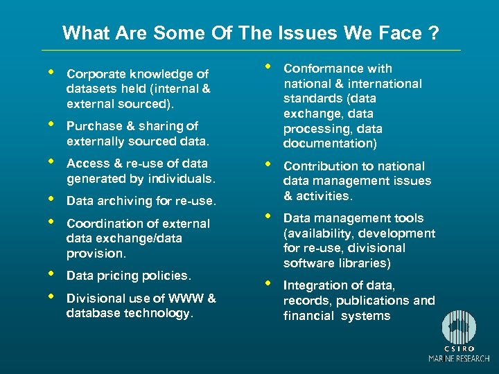 What Are Some Of The Issues We Face ? • Corporate knowledge of datasets