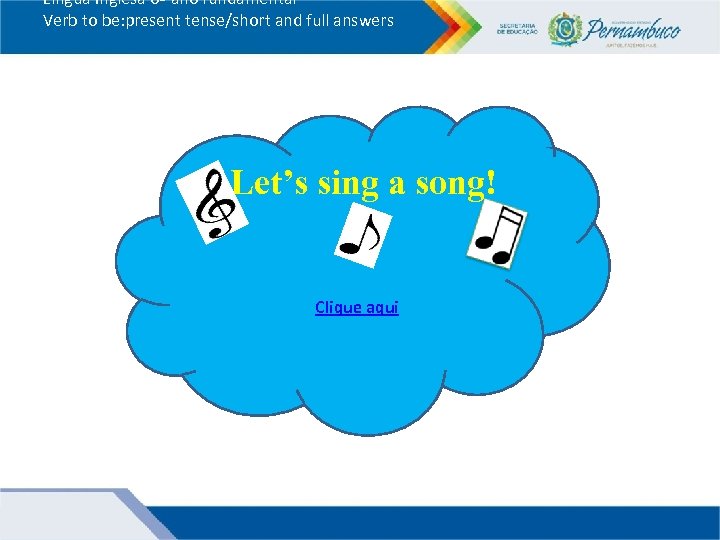 Língua Inglesa 6º ano fundamental Verb to be: present tense/short and full answers Let’s