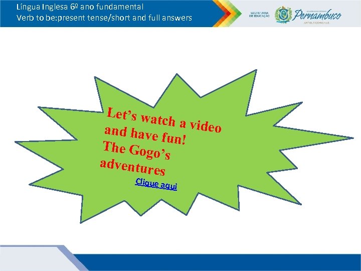 Língua Inglesa 6º ano fundamental Verb to be: present tense/short and full answers Let’s