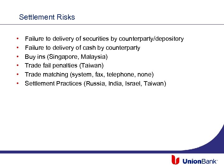 Settlement Risks • • • Failure to delivery of securities by counterparty/depository Failure to