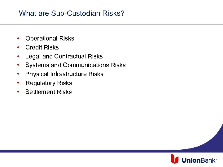 What are Sub-Custodian Risks? • • Operational Risks Credit Risks Legal and Contractual Risks