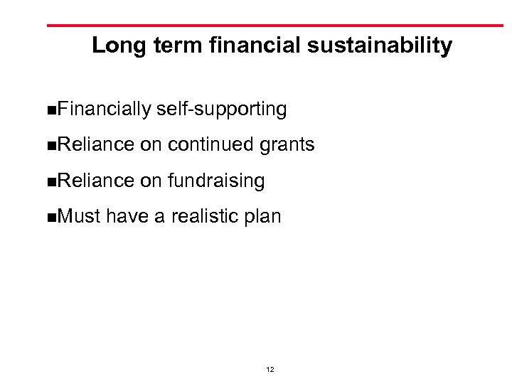 Long term financial sustainability n. Financially self-supporting n. Reliance on continued grants n. Reliance