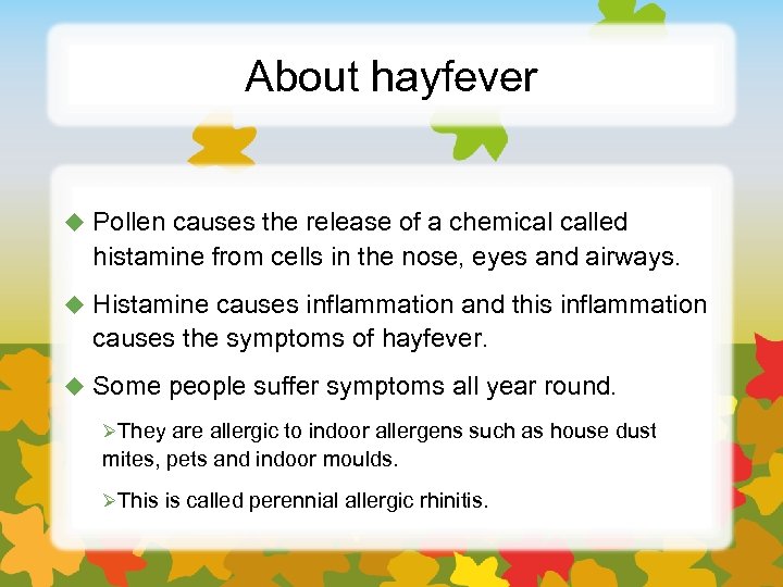 About hayfever u Pollen causes the release of a chemical called histamine from cells