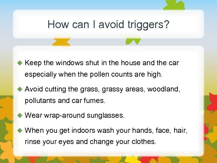 How can I avoid triggers? u Keep the windows shut in the house and