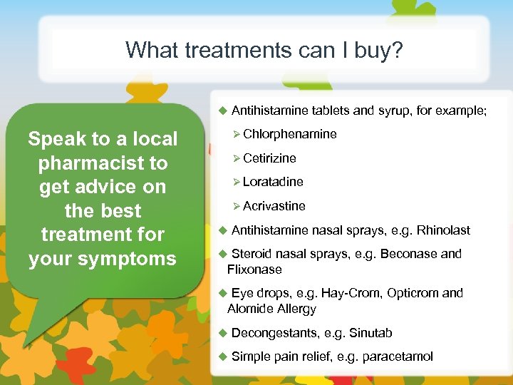 What treatments can I buy? u Antihistamine tablets and syrup, for example; Speak to