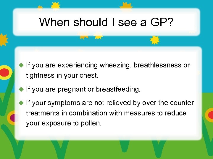 When should I see a GP? u If you are experiencing wheezing, breathlessness or