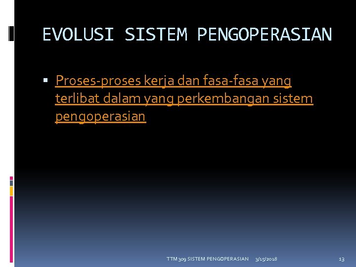 EVOLUSI SISTEM PENGOPERASIAN Proses-proses kerja dan fasa-fasa yang terlibat dalam yang perkembangan sistem pengoperasian