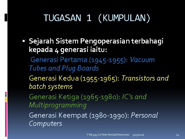 TUGASAN 1 (KUMPULAN) Sejarah Sistem Pengoperasian terbahagi kepada 4 generasi iaitu: Generasi Pertama (1945