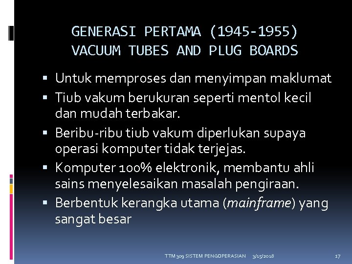 GENERASI PERTAMA (1945 -1955) VACUUM TUBES AND PLUG BOARDS Untuk memproses dan menyimpan maklumat