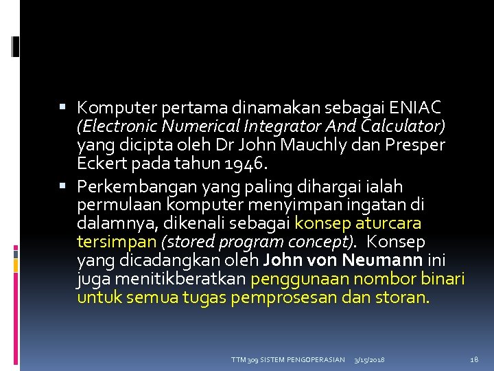  Komputer pertama dinamakan sebagai ENIAC (Electronic Numerical Integrator And Calculator) yang dicipta oleh