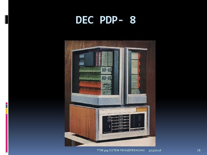 DEC PDP- 8 TTM 309 SISTEM PENGOPERASIAN 3/15/2018 28 