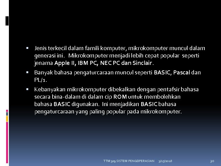  Jenis terkecil dalam famili komputer, mikrokomputer muncul dalam generasi ini. Mikrokomputer menjadi lebih