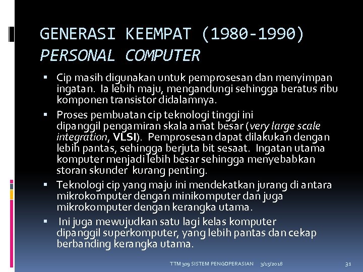 GENERASI KEEMPAT (1980 -1990) PERSONAL COMPUTER Cip masih digunakan untuk pemprosesan dan menyimpan ingatan.