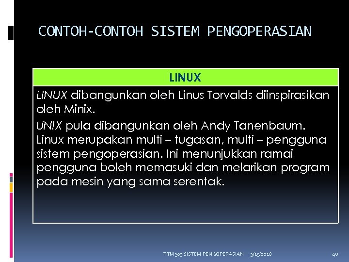 CONTOH-CONTOH SISTEM PENGOPERASIAN LINUX dibangunkan oleh Linus Torvalds diinspirasikan oleh Minix. UNIX pula dibangunkan