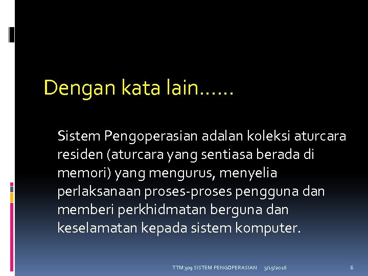 Dengan kata lain…… Sistem Pengoperasian adalan koleksi aturcara residen (aturcara yang sentiasa berada di