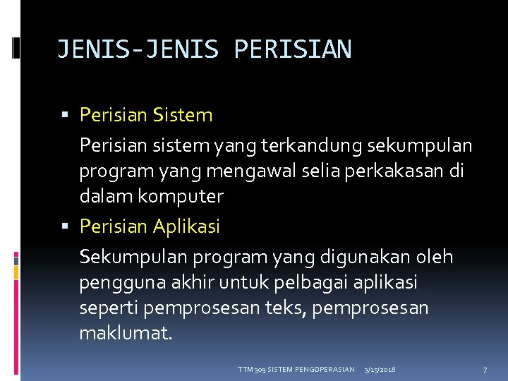 JENIS-JENIS PERISIAN Perisian Sistem Perisian sistem yang terkandung sekumpulan program yang mengawal selia perkakasan