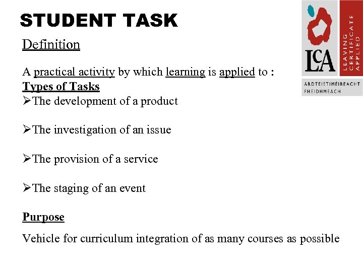STUDENT TASK Definition A practical activity by which learning is applied to : Types