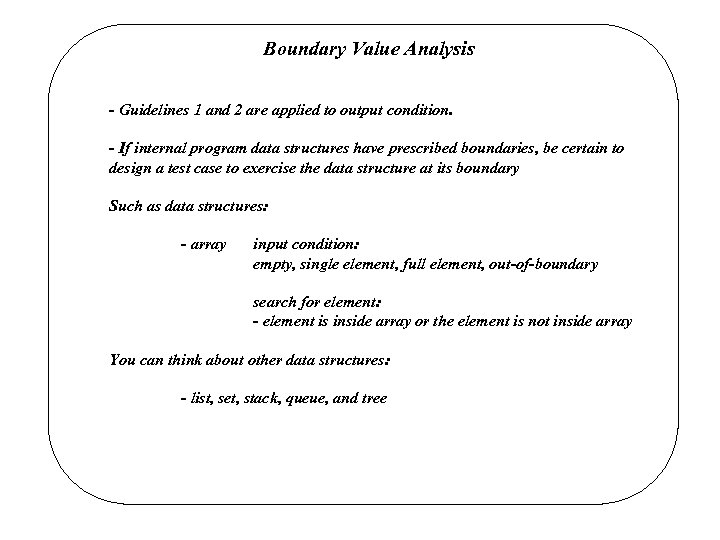 Boundary Value Analysis - Guidelines 1 and 2 are applied to output condition. -