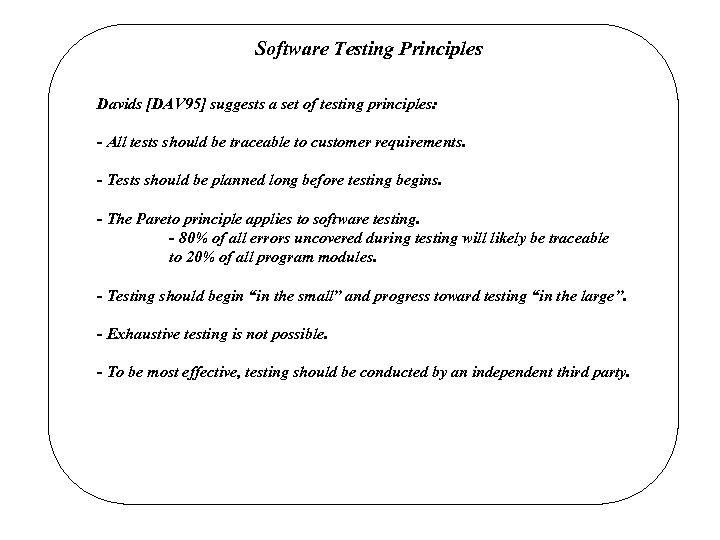 Software Testing Principles Davids [DAV 95] suggests a set of testing principles: - All