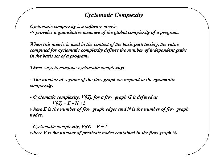 Cyclomatic Complexity Cyclomatic complexity is a software metric -> provides a quantitative measure of