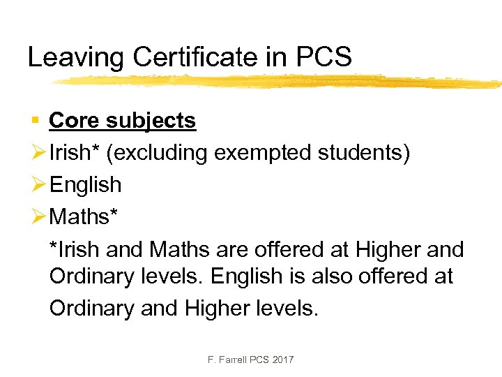 Leaving Certificate in PCS § Core subjects Ø Irish* (excluding exempted students) Ø English