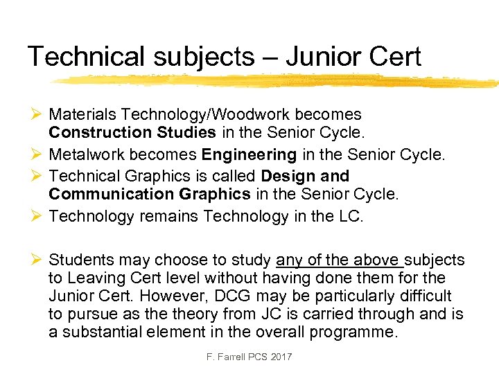 Technical subjects – Junior Cert Ø Materials Technology/Woodwork becomes Construction Studies in the Senior