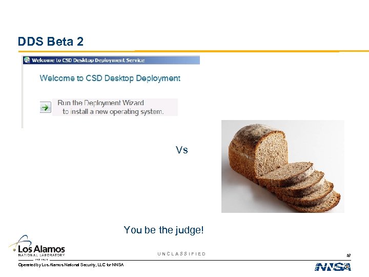 DDS Beta 2 Vs You be the judge! UNCLASSIFIED Operated by Los Alamos National