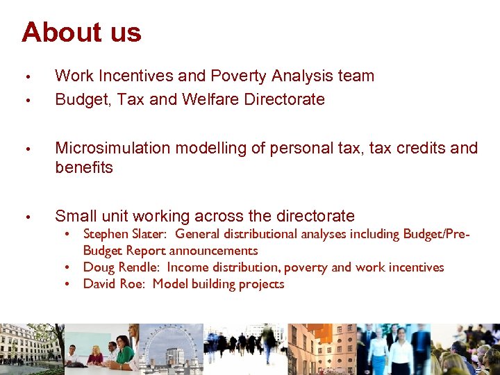 About us • • Work Incentives and Poverty Analysis team Budget, Tax and Welfare