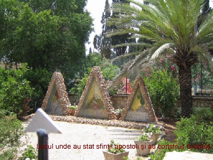 Locul unde au stat sfinţii apostoli şi au construit colibele 