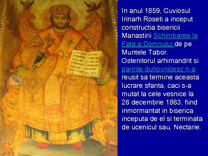 In anul 1859, Cuviosul Irinarh Roseti a inceput constructia bisericii Manastirii Schimbarea la Fata