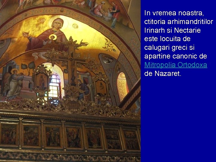 In vremea noastra, ctitoria arhimandritilor Irinarh si Nectarie este locuita de calugari greci si