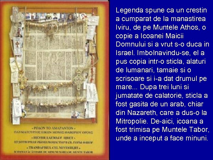 Legenda spune ca un crestin a cumparat de la manastirea Iviru, de pe Muntele