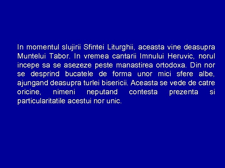 In momentul slujirii Sfintei Liturghii, aceasta vine deasupra Muntelui Tabor. In vremea cantarii Imnului